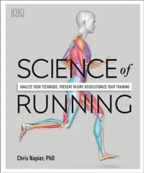 Science of Running: Analyze Your Technique, Prevent Injury, Revolutionize Your Training, Paperback/Chris Napier