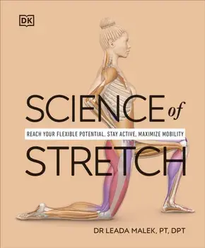 Science of Stretch. Reach Your Flexible Potential, Stay Active, Maximize Mobility, Paperback/Leada Dr Malek