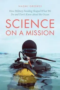 Science on a Mission. How Military Funding Shaped What We Do and Don't Know about the Ocean, Paperback/Naomi Oreskes
