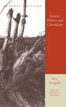 Science, Politics and Gnosticism: Two Essays, Paperback/Eric Voegelin