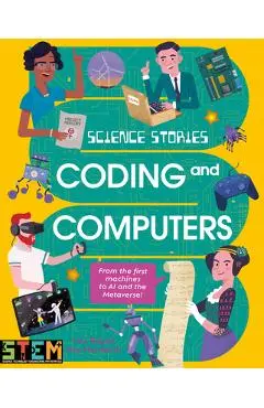 Science Stories: Coding and Computers: From the First Machines to AI and the Metaverse - Lisa Regan