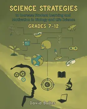 Science Strategies to Increase Student Learning and Motivation in Biology and Life Science Grades 7 Through 12, Paperback/David Butler