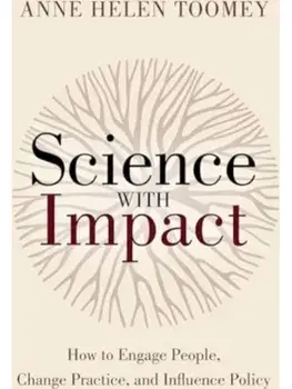 Science with Impact. How to Engage People, Change Practice, and Influence Policy, Paperback/Anne Helen Toomey