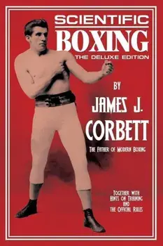 Scientific Boxing: The Deluxe Edition, Paperback/James J. Corbett