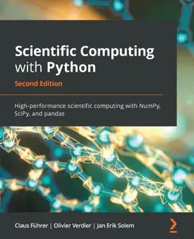 Scientific Computing with Python - Second Edition: High-performance scientific computing with NumPy, SciPy, and pandas, Paperback/Claus Führer
