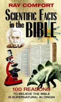 Scientific Facts in the Bible: 100 Reasons to Believe the Bible is Supernatural in Origin, Paperback/Ray Comfort