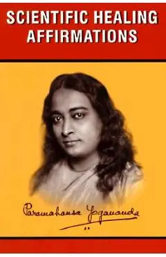 Scientific Healing Affirmations - Paramahansa Yogananda