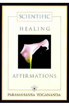 Scientific Healing Affirmations - Paramahansa Yogananda