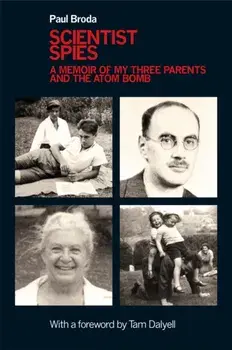 Scientist Spies. A memoir of my three parents and the atom bomb, Hardback/Paul Broda