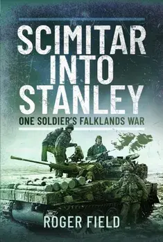 Scimitar into Stanley. One Soldier’s Falklands War, Paperback/Roger Field