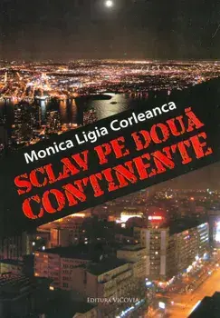 Sclav pe doua continente/Monica Ligia Corleanca