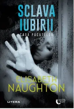 Sclava iubirii. Casa pacatelor/Elizabeth Naughton