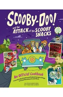 Scooby-Doo! and the Attack of the Scooby Snacks [An Official Cookbook]: From Scooby Snacks and Pickled Vampire Wings to Fried Moonbeams and More - Elena Pons Craig