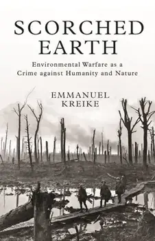 Scorched Earth. Environmental Warfare as a Crime against Humanity and Nature, Paperback/Emmanuel Kreike