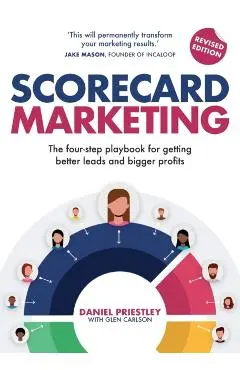 Scorecard Marketing: The four-step playbook for getting better leads and bigger profits - Daniel Priestley