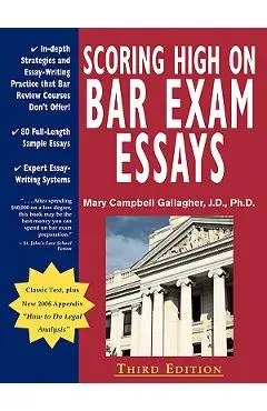 Scoring High on Bar Exam Essays: In-Depth Strategies and Essay-Writing That Bar Review Courses Don't Offer, with 80 Actual State Bar Exams Questions a - Mary Campbell Gallagher