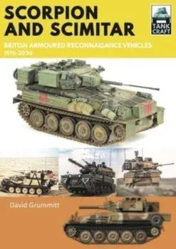 Scorpion and Scimitar. British Armoured Reconnaissance Vehicles, 1970-2020, Paperback/Grummitt, David