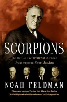 Scorpions: The Battles and Triumphs of FDR's Great Supreme Court Justices, Paperback/Noah Feldman