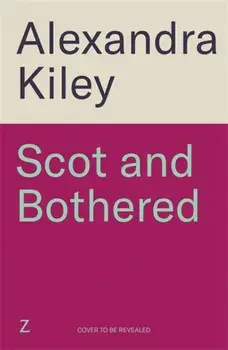 Scot and Bothered. A forced proximity second chance Scottish romance, Paperback/Alexandra Kiley
