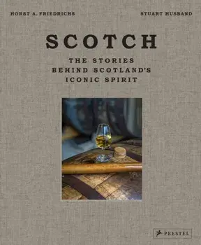 Scotch. The Stories Behind Scotland's Iconic Spirit, Hardback/Stuart Husband