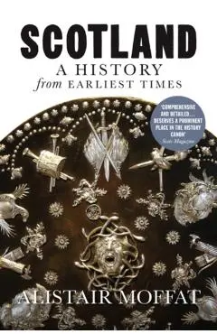 Scotland: A History from Earliest Times - Alistair Moffat