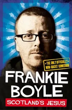 Scotland's Jesus. The Only Officially Non-Racist Comedian, Paperback/Frankie Boyle