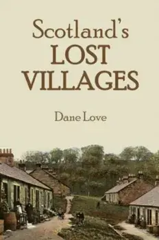 Scotland's Lost Villages, Paperback/Dane Love