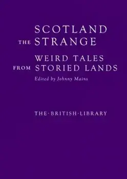 Scotland the Strange. Weird Tales from Storied Lands, Hardback/***