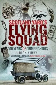 Scotland Yard's Flying Squad. 100 Years of Crime Fighting, Paperback/Dick Kirby