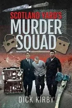 Scotland Yard's Murder Squad, Hardback/Dick Kirby