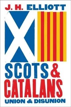 Scots and Catalans. Union and Disunion, Paperback/J. H. Elliott