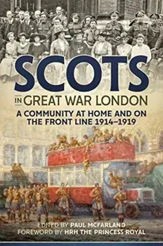 Scots in Great War London. A Community at Home and on the Front Line 1914-1919, Hardback/***