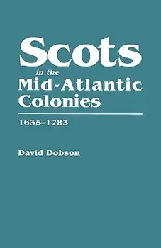 Scots in the Mid-Atlantic Colonies, 1635-1783, Paperback/David Dobson