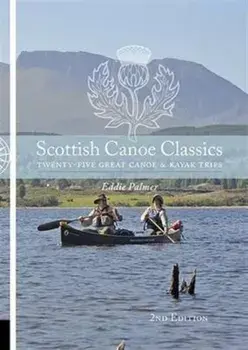 Scottish Canoe Classics. Twenty Five Great Canoe & Kayak Trips, Paperback/Eddie Palmer