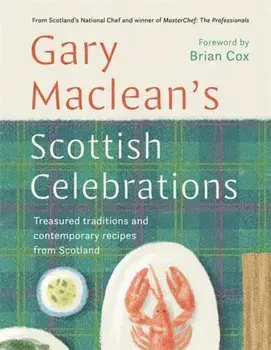 Scottish Celebrations. Treasured traditions and contemporary recipes from Scotland, Hardback/Gary Maclean