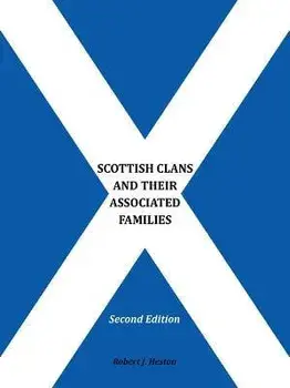 Scottish Clans and Their Associated Families: Second Edition, Paperback/Robert J Heston