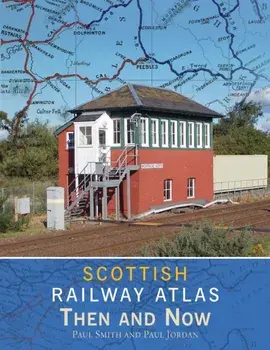 Scottish Railway Atlas Then and Now, Hardback/Paul (Author) Smith