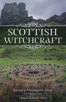 Scottish Witchcraft. A Complete Guide to Authentic Folklore, Spells, and Magickal Tools, Paperback/Barbara Meiklejohn-Free