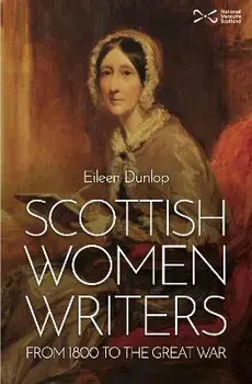 Scottish Women Writers. from 1800 to the Great War, Paperback/Eileen Dunlop