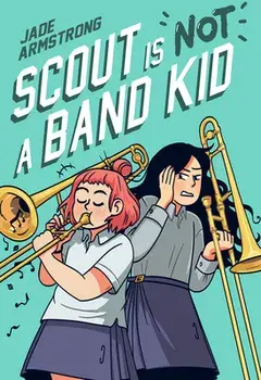 Scout Is Not a Band Kid. A Graphic Novel, Hardback/Jade Armstrong