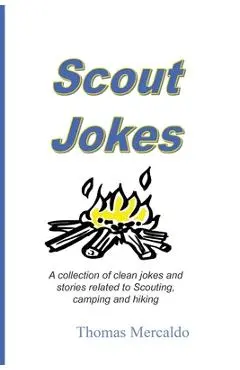 Scout Jokes: A Collection of Clean Jokes and Stories Related to Scouting, Camping, and Hiking - Thomas Mercaldo