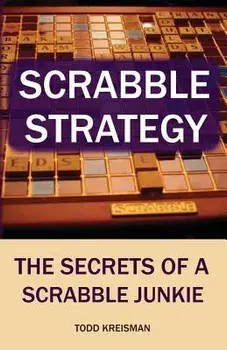 Scrabble Strategy: The Secrets of a Scrabble Junkie, Paperback/Todd Kreisman
