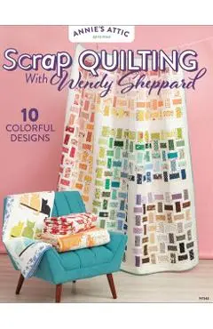 Scrap Quilting with Wendy Sheppard - Annie's Quilting