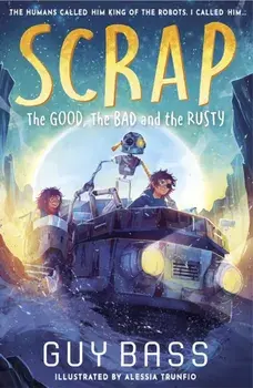 SCRAP: The Good, the Bad and the Rusty, Paperback/Guy Bass
