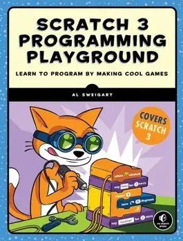 Scratch 3 Programming Playground: Learn to Program by Making Cool Games, Paperback/Al Sweigart