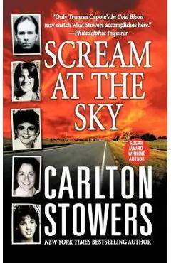 Scream at the Sky: Five Texas Murders and One Man's Crusade for Justice - Carlton Stowers