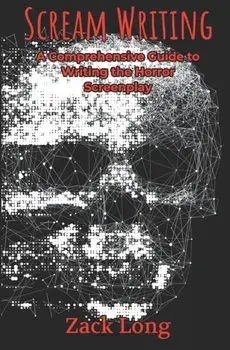 Scream Writing: A Comprehensive Guide to Writing the Horror Screenplay, Paperback/Amanda Hardebeck