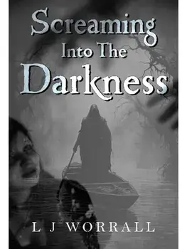 Screaming Into The Darkness, Paperback/L. J. WORRALL
