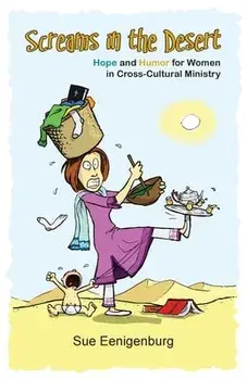 Screams in the Desert: Hope and Humor for Women in Cross-Cultural Ministry, Paperback/Sue Eenigenburg