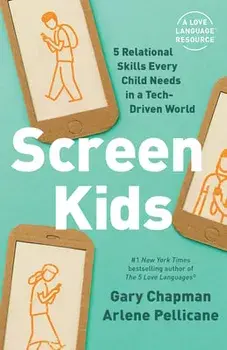 Screen Kids: 5 Skills Every Child Needs in a Tech-Driven World, Paperback/Gary Chapman